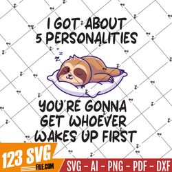 sloth i got about 5 personalities svg png eps dxf cricut cameo file