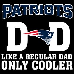 new england patriots dad like a regular dad only cooler svg, fathers day svg, patriots dad svg, football dad svg, regula