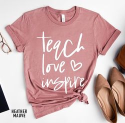 teach love inspire shirt, teacher gift, teacher shirt, elementary school teacher shirt, preschool teacher, teaching is a