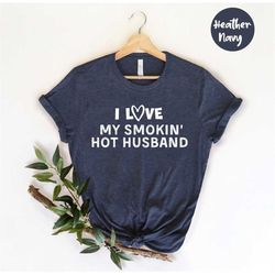 i love my smokin hot husband, wifey tshirt, gift for new wife, honeymoon shirt, gift from husband, cute wifey, wife shir