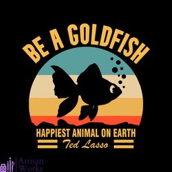 vintage be a goldfish svg happiest animal on earth svg file