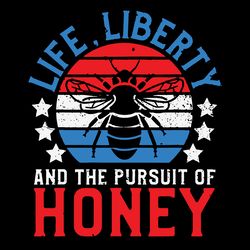 life liberty and pursuit of honey svg, trending svg, bee svg, honey svg, bee quote svg, american bee svg, beekeeping svg