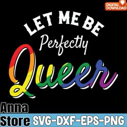 let me be perfectly queer lgbt gay pride svg,lgbt day svg,lesbian svg,gay svg,bisexual svg,transgender svg,queer svg,pri