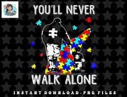 autism dad you will never walk-alone support autism son png, sublimation, digital download