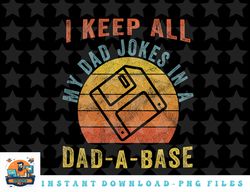 i keep all my dad jokes in a dad-a-base vintage father dad png, sublimation, digital download