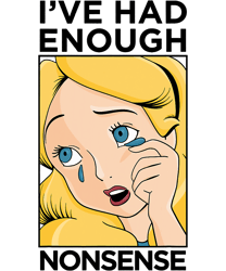 disney alice in wonderland alice i ve had enough nonsense  png, sublimation, digital download