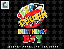 cousin of the birthday boy shirt uno daddy father 1st bday png, sublimation, digital download