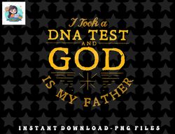 i took a dna test and god is my father png, sublimation, digital download