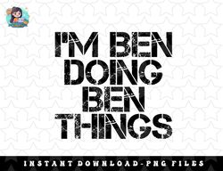 im ben doing ben things name funny birthday gift idea png, sublimation, digital download