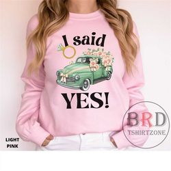 i said yes sweatshirt, engagement proposal gift, sweatshirt for fiance, just engaged gift, cute engagement gift, bride t