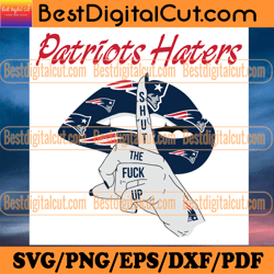 patriots haters shut the fuck up svg, sport svg, n