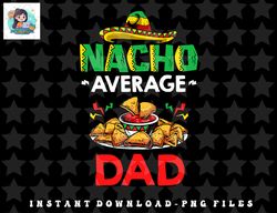 mens cinco mayo mexican father 5 de mayo nacho average dad png, sublimation, digital download