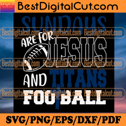 sundays are for jesus and titans football svg, spo