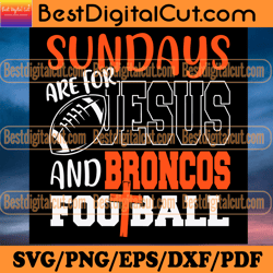 sundays are for jesus and broncos football svg, sp