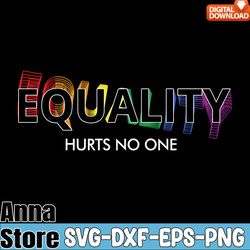 equality hurts no one lgbt gay pride svg,lgbt day svg,lesbian svg,gay svg,bisexual svg,transgender svg,queer svg,pride