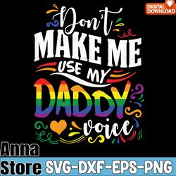 don't make me use my daddy voice lgbt svg,lgbt day svg,lesbian svg,gay svg,bisexual svg,transgender svg,queer svg,pride