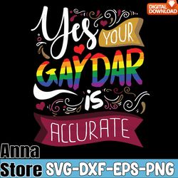 yes your gaydar is accurate lgbt pride svg,lgbt day svg,lesbian svg,gay svg,bisexual svg,transgender svg,queer svg,pride