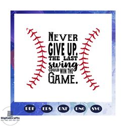 never give up the last swing could win the game svg, baseball svg, baseball gift, baseball shirt, baseball mom svg, base