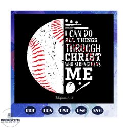 i can do all things through christ who strengthens me svg, philipian 4 1 3 svg, baseball svg, baseball lover svg, baseba