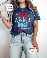 Red White & Due  UNISEX T-Shirt - 4th Of July Pregnancy Announcement - Independence Day Pregnancy Design - Mom To Be - C