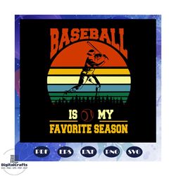 baseball is my favorite season svg, baseball, baseball svg, baseball gift, baseball player, baseball lover svg, baseball