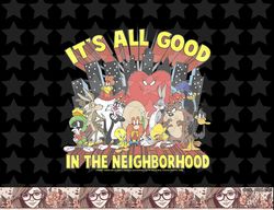 looney tunes its all good in the neighborhood png, sublimation, digital download