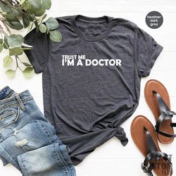 trust me i'm a doctor shirt, medicine students shirt, medical school graduation gift, phd graduation tee, doctor shirt,