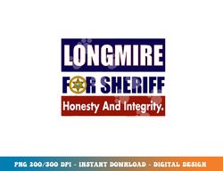 longmire for sheriff  png, sublimation