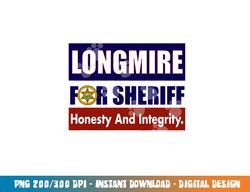 longmire for sheriff  png, sublimation