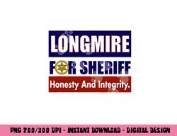 longmire for sheriff  png, sublimation