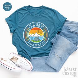 camping t-shirt, camp dramatic shirt, camp gifts, camp love tee, camping family shirts, camp crew shirt, nature lover t-