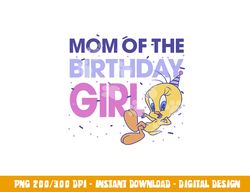 looney tunes tweety mom of the birthday girl  png, sublimation