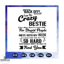 i am crazy bestie svg, bestie svg, bestie gift, bestie shirt bff svg, bff shirt, friend svg, find you svg, mess with my