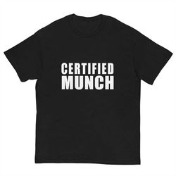 certified munch shirt, funny meme shirt, bf gift, funny gift, gym shirt, offensive shirt,