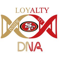 loyalty inside my dna san francisco 49ers svg