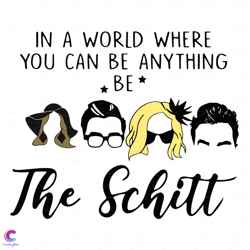 in a world where you can be anything be the schitt friends svg, trending svg, tv