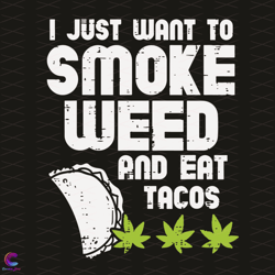 i just want to smoke weed and eat tacos svg, trending svg, weed svg, tacos svg,