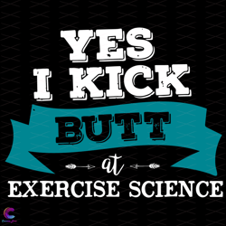yes i kick butt at exercise science svg, trending svg, exercise svg, kick butt s