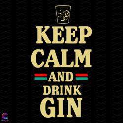 keep calm and drink gin svg, trending svg, calm down svg, gin drinker svg, drink