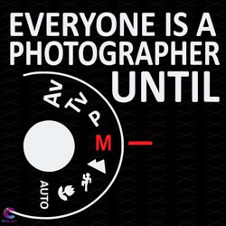 everyone is a photographer until m mode svg, trending svg, photographer svg, cam