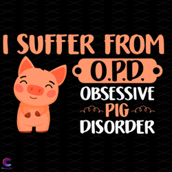 i suffer from opd obsessive pig disorder svg, trending svg, pig svg, obsessive s