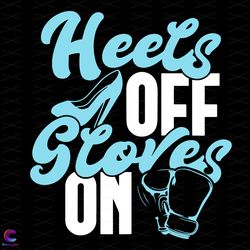 heels off gloves on svg, trending svg, heels svg, gloves svg, boxing svg, kickbo