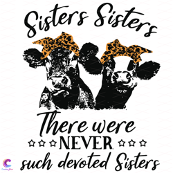 cow sisters sisters there were never such devoted sisters, trending svg, cow svg
