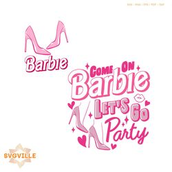 barbie movie 2023 come on barbie lets go party svg cutting file