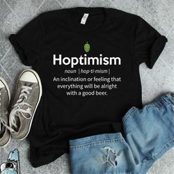 hoptimism shirt, craft beer shirt,  beer drinker, beer lover, beer gifts, beer tshirts, homebrewer shirt, brewing beer,