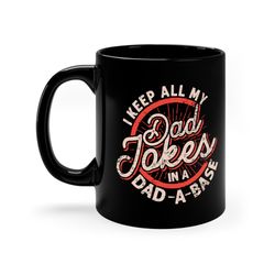 i keep all my dad jokes in a dad a base mug, funny dad mug, fathers day gift mug