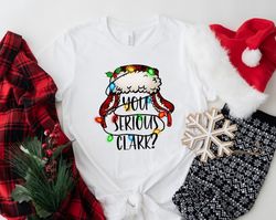 you serious clark shirt, christmas family shirt, christmas gift, christmas shirt, holiday shirt, christmas shirt, famil