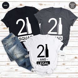 21 and legal shirt, 21st birthday gift, 21st birthday shirt, 21 birthday squad, funny birthday shirt, custom birthday sh