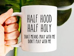 half hood half holy mug, funny christian mug, christian gift, jesus mug, scripture mu