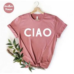 ciao shirt - italian shirt - hello - italy - italian tee - italian hello - italy tshirt - italian gift - italy gift - ci